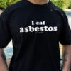 I Eat Asbestos T-Shirt -Threadheads Clothing Asbestos Website 1