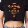 These Pretzels Are Making Me Thirsty Crop Tee 2 These Pretzels Are Making Me Thirsty Crop Tee -Threadheads Clothing Black Crop Tee Front 54454efe 57a3 4e22 a39f 148be01a29bd