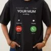 Your Mum Is Calling T-Shirt -Threadheads Clothing Black Front 19bbef0c a389 40bf b859 3a6d708f94f8