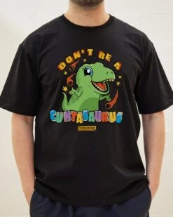 Don't Be A Cuntasaurus T-Shirt -Threadheads Clothing Black Front 4b720a42 52e1 4604 be27 d584178d145b