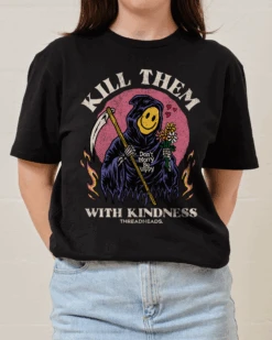 Kill Them With Kindness T-Shirt