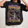 I Am The Problem T-Shirt