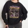 I Am The Problem Sweatshirt 1 I Am The Problem Sweatshirt -Threadheads Clothing Black Jumper Women Front 5ec46593 ca32 4355 a7c4 8591af824654
