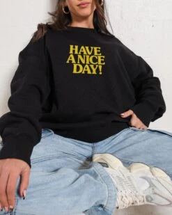 Have A Nice Day! Sweatshirt -Threadheads Clothing Black Jumper Women Front 9a9bb7cf b8b8 439b 98d7 33851c2f22e9