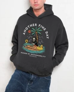 Another Fine Day Ruined By Responsibility Hoodie
