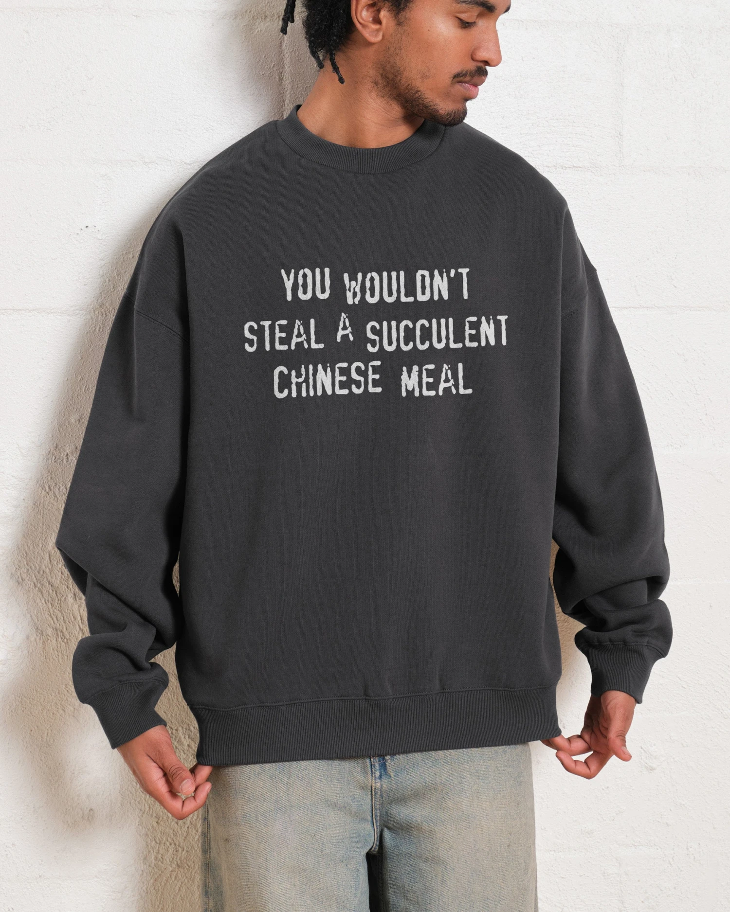 You Wouldn't Steal A Succulent Chinese Meal Sweatshirt 7 You Wouldn't Steal A Succulent Chinese Meal Sweatshirt - Image 5