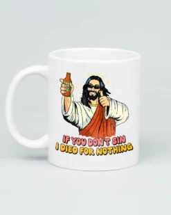 If You Don't Sin I Died For Nothing Mug