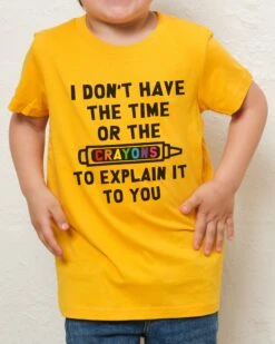 I Don't Have The Time Or The Crayons Kids T-Shirt 11 I Don't Have The Time Or The Crayons Kids T-Shirt -Threadheads Clothing Kids Yellow Tee 59adfb57 ad1e 48fe 9169 0a261ca573fe