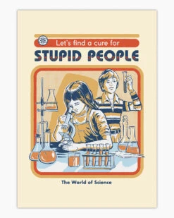 Let's Find A Cure For Stupid People Art Print