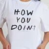 Friends How You Doin? T-Shirt -Threadheads Clothing White Front 207e5fe9 492b 4edf bb2f 72c0d8419983
