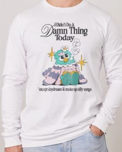 I Didn't Do A Damn Thing Today Long Sleeve